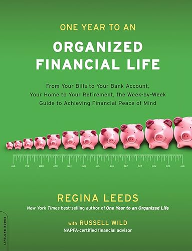 One Year to an Organized Financial Life: From Your Bills to Your Bank Account, Your Home to Your Retirement, the Week-by-Week Guide to Achieving Financial Peace of Mind