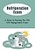 Refrigeration Exam: A Guide To Passing The EPA 608 Refrigeration Exam (English Edition)