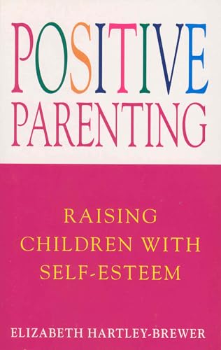 Positive Parenting: Raising Children With Self-Esteem