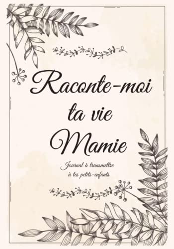 Raconte-moi ta vie Mamie: livre souvenir Grand-mère à remplir pour laisser une trace à sa famille | Dis-nous tout Mamy, ton récit, ton histoire | idée ... mères, anniversaire, Noël (French Edition)
