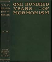 One hundred years of Mormonism,: A history of the Church of Jesus Christ of Latter-day saints from 1805 to 1905, B000871QGC Book Cover