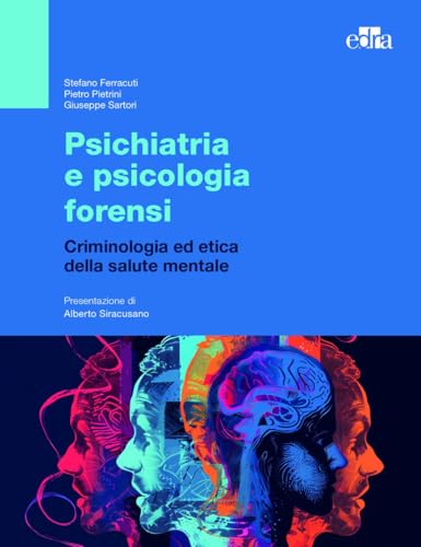 Psichiatria e psicologia forensi. Criminologia ed etica della salute mentale