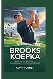 BROOKS KOEPKA: Built for the Big Stage — A Champion Who Redefined Major Golf