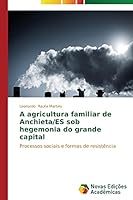 A agricultura familiar de Anchieta/ES sob hegemonia do grande capital: Processos sociais e formas de resistência 3639698568 Book Cover