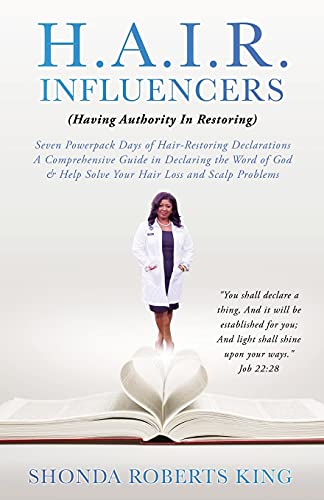 H.A.I.R. Influencers: (Having Authority In Restoring) Seven Powerpack Days of Hair-Restoring Declarations A Comprehensive Guide in Declaring the Word ... Help Solve Your Hair Loss and Scalp Problems