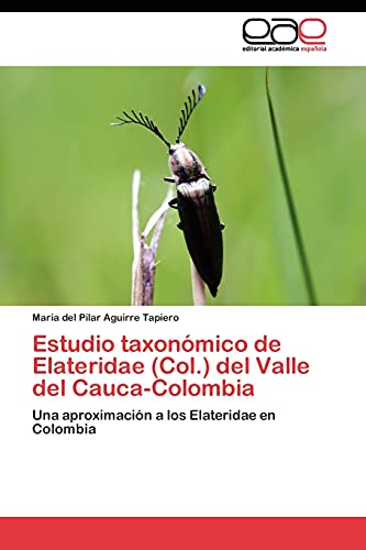 Estudio taxonómico de Elateridae (Col.) del Valle del Cauca-Colombia: Una aproximación a los Elateridae en Colombia