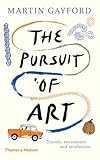 The Pursuit of Art: Travels, Encounters and Revelations