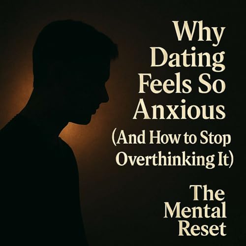 『Why Dating Feels So Anxious (And How to Stop Overthinking It) | The Mental Reset』のカバーアート