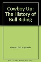 Cowboy Up: The History of Bull Riding 1571686150 Book Cover