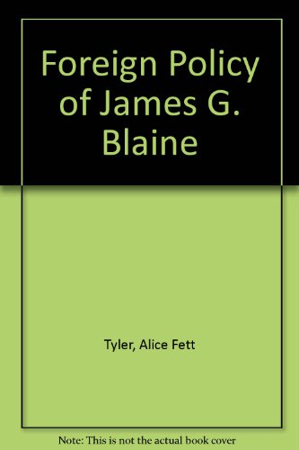 The Foreign Policy of James Blaine 0208003347 Book Cover