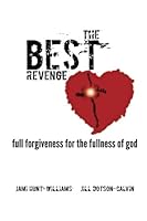 The Best Revenge: Full Forgiveness for the Fullness of God 1986882624 Book Cover