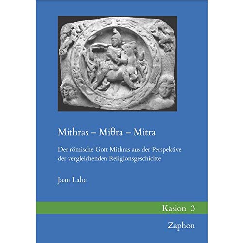Mithras - Mitra: Der Romische Gott Mithras Aus Der Perspektive Der Vergleichenden Religionsgeschichte: 3 (Kasion)