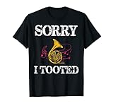 Sorry I Tooted Waldhorn Lustiges Geschenk für Musikerinnen und Männer T-Shirt