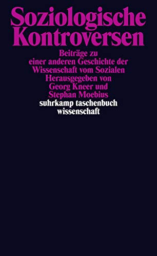Soziologische Kontroversen: Beiträge zu einer anderen Geschichte der Wissenschaft vom Sozialen (suh Soziologische Kontroversen: Beiträge zu einer anderen Geschichte der Wissenschaft vom Sozialen (suh