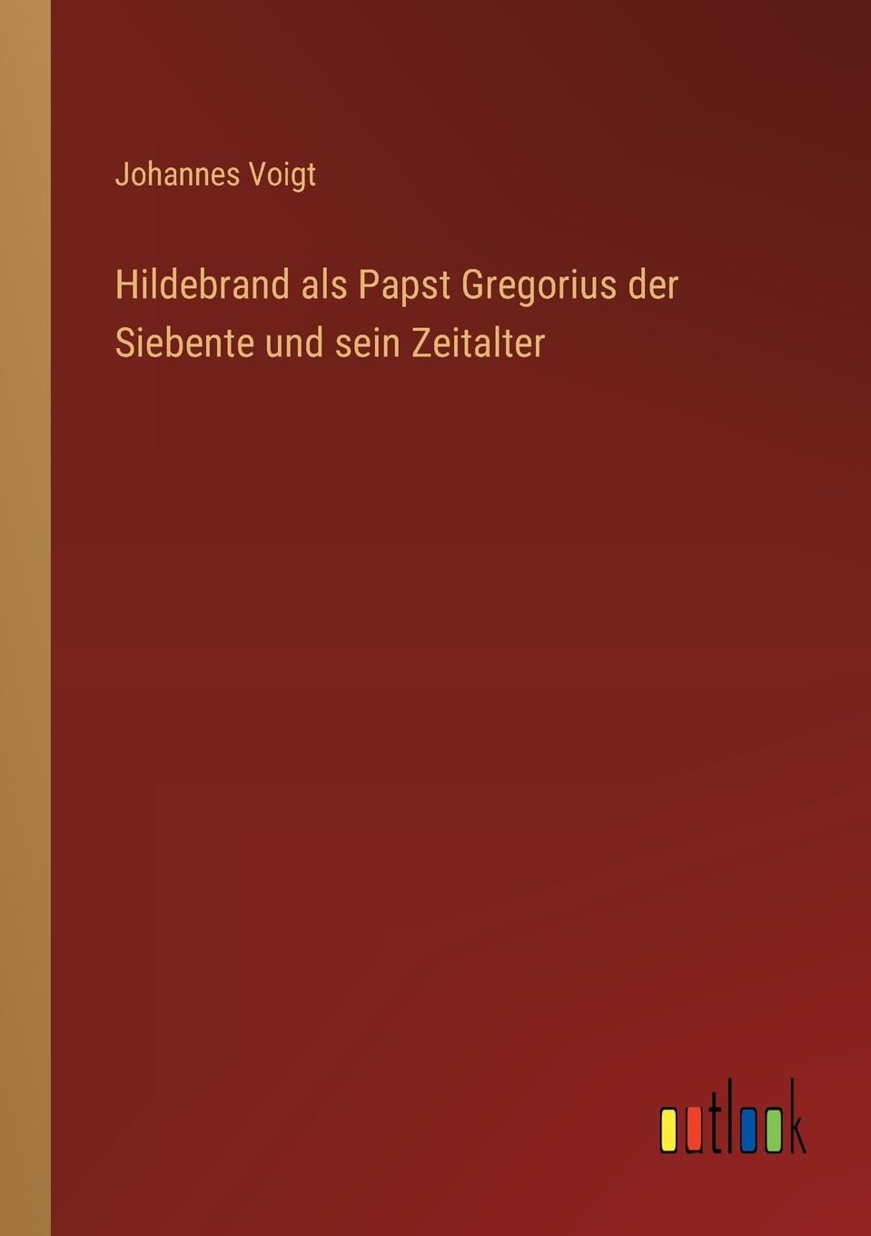 Hildebrand als Papst Gregorius der Siebente und sein Zeitalter