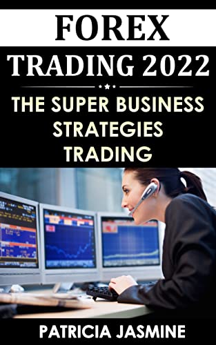Forex Trading 2022: The Super Business - Strategies Trading (English...