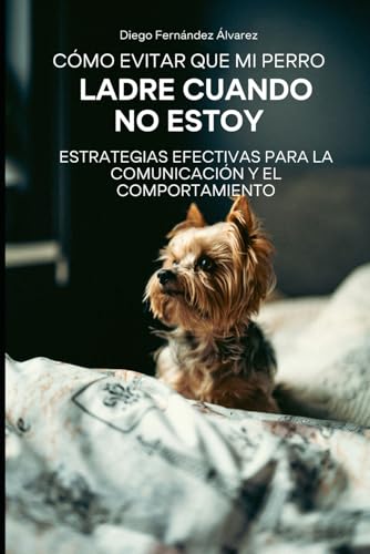 Cómo Evitar que Mi Perro Ladre Cuando No Estoy: Estrategias Efectivas para la Comunicación y el Comportamiento