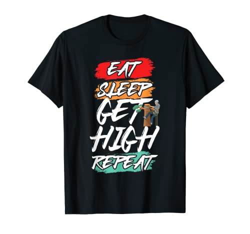 Eat Sleep Get High Repeat, Woodcutter Tree Feller Camiseta