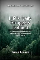 Life's Daily Struggles Defined: A compilation of short stories about the many different ways our life can go B0CWCMLPL3 Book Cover
