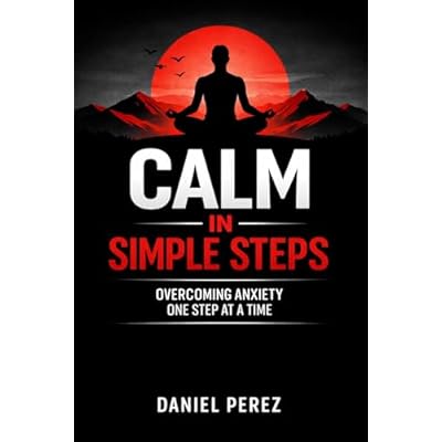 Calm in Simple Steps: overcoming anxiety
