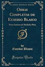 Obras Completas de Eusebio Blasco, Vol. 8: Notas Intimas de Madrid y Paris (Classic Reprint)