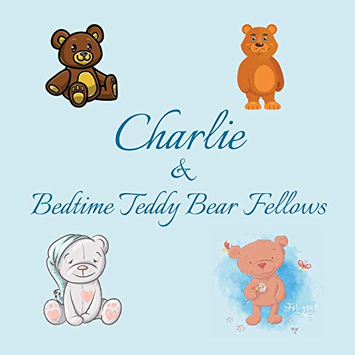 Charlie & Bedtime Teddy Bear Fellows: Short Goodnight Story for Toddlers - 5 Minute Good Night Stories to Read - Personalized Baby Books with Your ... Books Ages 1-3 (Personalized Books for Kids) image 3