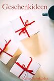  Geschenkideen: Der optimale Guide, um für Jeden das perfekte Geschenk zu finden. Für Weihachten, Hochzeiten, Muttertag, Geburtstage, Valentinstag, zur Geburt und viele weitere Inspirationen