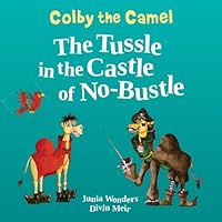 Colby the Camel: the Tussle in the Castle of No-Bustle 1516868234 Book Cover