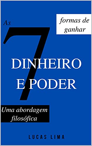 As 7 formas de ganhar dinheiro e poder: Uma abordagem filosófica (Portuguese Edition)