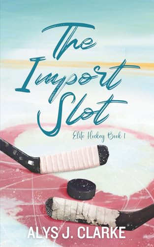 The Import Slot: A British Hockey Romance (Elite Hockey)