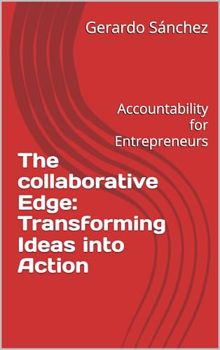 The collaborative Edge: Transforming Ideas into Action: Accountability for Entrepreneurs