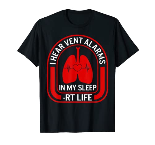 Terapeuta respiratorio I Hear Vent Alarmas RT Life Médico pulmonar Camiseta