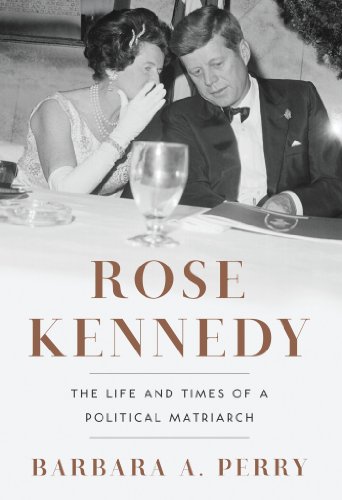 Rose Kennedy: The Life and Times of a Political Matriarch
