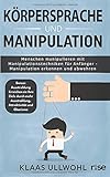  Körpersprache und Manipulation - Menschen manipulieren mit Manipulationstechniken für Anfänger - Manipulation erkennen und abwehren: Bonus: ... mehr Ausstrahlung, Attraktivität und Charisma