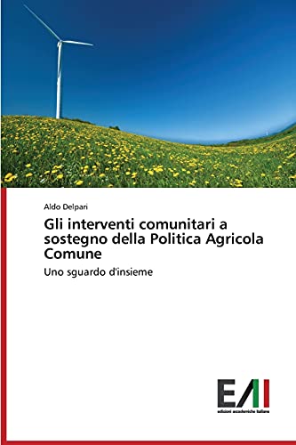 Gli interventi comunitari a sostegno della Politica Agricola Comune: Uno sguardo d'insieme