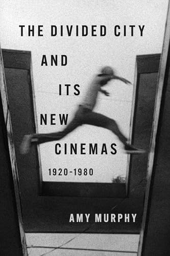 The Divided City and Its New Cinemas, 1920-1980 (The History of Media and Communication)