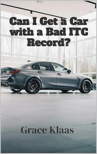 Can I Get a Car with a Bad ITC Record?