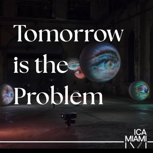 『Tomorrow is the Problem: A Podcast by Knight Foundation Art + Research Center at the Institute of Contemporary Art, Miami』のカ