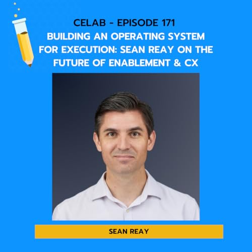 CELab - Ep 171 - Building an Operating System for Execution: Sean Reay on the Future of Enablement & CX Podcast Por  arte de portada