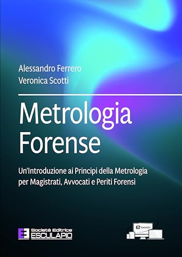 Metrologia Forense. Un’Introduzione ai Principi della Metrologia per Magistrati, Avvocati e Periti Forens