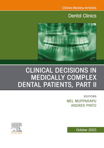 Clinical Decisions in Medically Complex Dental Patients, Part II, An Issue of Dental Clinics of North America (The Clinics: Dentistry, Volume 67-4)