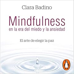 Mindfulness en la era del miedo y la ansiedad [Mindfulness in the Age of Fear and Anxiety] Audiolibro Por Clara Badino arte de portada