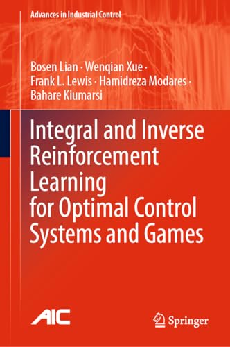 Integral and Inverse Reinforcement Learning for Optimal Control Systems and Games (Advances in Industrial Control)