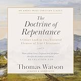 The Doctrine of Repentance: A Closer Look at This Essential Element of True Christianity [Updated and Annotated]