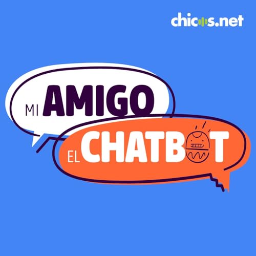 Episodio 1 &middot; Mi amigo el chatbot