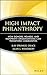 High Impact Philanthropy: How Donors, Boards, and Nonprofit Organizations Can Transform Communities (Wiley Nonprofit Law, Finance, and Management Series)