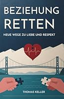 Beziehung Retten: Neue Wege Zu Liebe Und Respekt (German Edition) B0FPDH87HZ Book Cover
