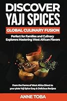 DISCOVER YAJI SPICES - Global Culinary Fusion: General Recipes - Perfect for Families and Culinary Explorers From the farms of West Africa direct to your plate B0CR6XHSH6 Book Cover