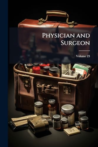 Physician and Surgeon; Volume 23