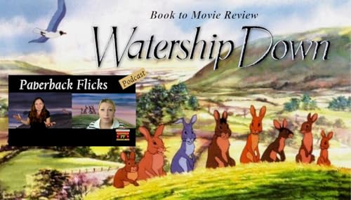 Paperback Flicks - Watership Down - Book to Movie Review - Episode 44 (S3:E12)